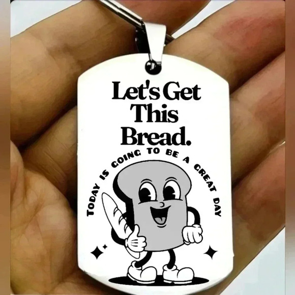 Let's get this bread today is going to be a great day hot Keychain - Picture 1 of 1